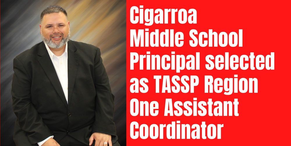 Cigarroa Middle School Principal selected as TASSP Region One Assistant Coordinator