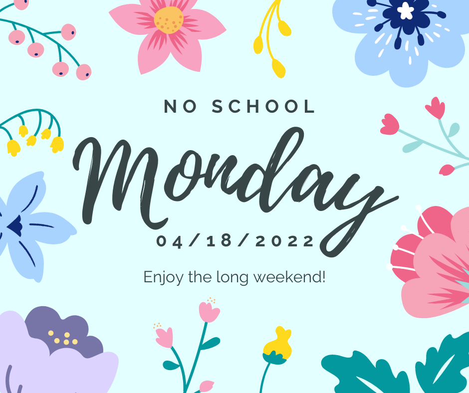 No School Monday 04/18/2022