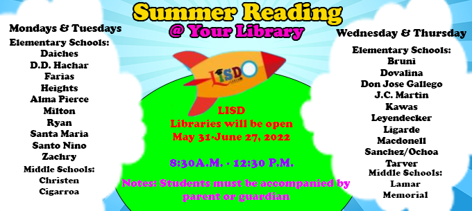 Summer Reading at your Library.  Mondays & Tuesdays for Alma Pierce Elementary from 8:30 a.m. - 12:30 p.m.  Students must be accompanied by a parent or guardian.