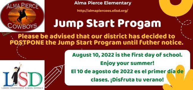 Jumpstart Program is Postponed until further notice.  First day of school is Aug. 10, 2022. Enjoy your summer!  El programa Jumpstart se pospone hasta nuevo aviso. El primer día de clases es el 10 de agosto de 2022. ¡Disfruta tu verano!